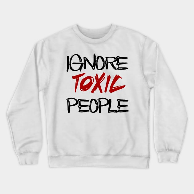 ignore toxic people Crewneck Sweatshirt by sarahnash